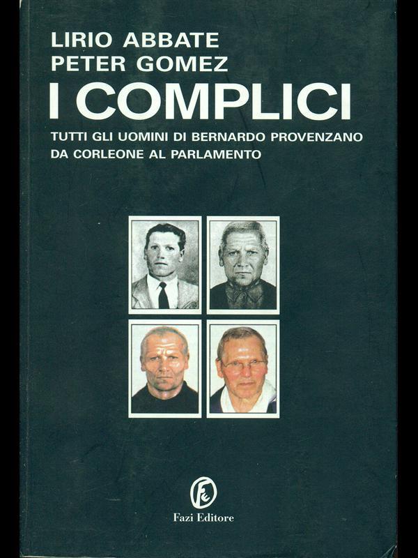 I complici. Tutti gli uomini di Bernardo Provenzano da Corleone al Parlamento