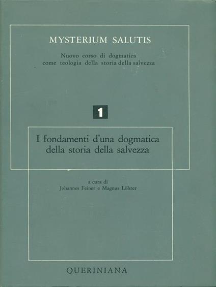 I fondamenti d'una dogmatica della storia della salvezza 1 - J. Feiner,M. Lohrer - copertina