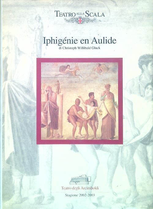 Iphigénie en Aulide di Christoph Willibald Gluck. Stagione 2002-2003