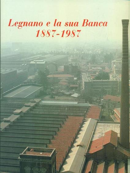 Legnano e la sua banca 1887-1987 - copertina