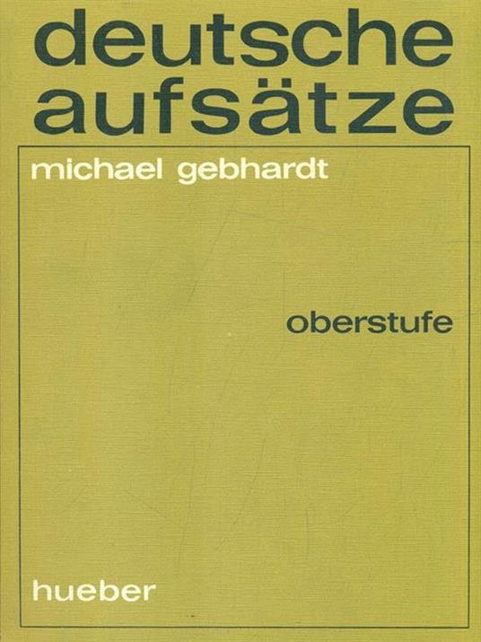 Deutsche aufsatze. Oberstufe - Michael Gebhardt - copertina