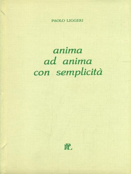 Anima ad anima, con semplicità - Paolo Liggeri - copertina