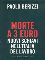 Morte a 3 euro. Nuovi schiavi nell'Italia del lavoro