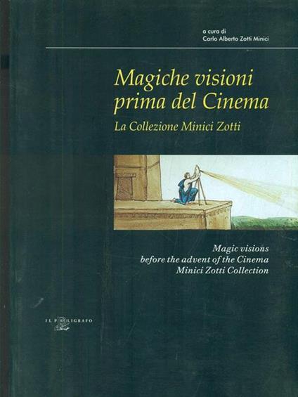 Magiche visioni prima del cinema. La collezione Minici Zotti. Catalogo della mostra - Carlo Alberto Zotti Minici - copertina