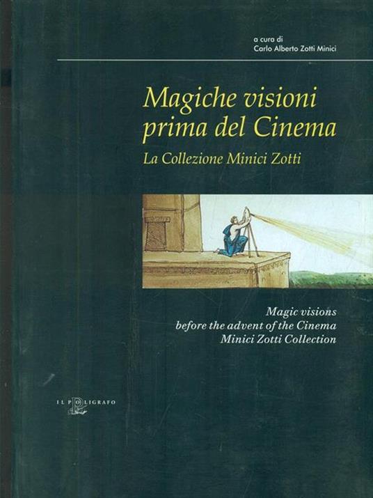 Magiche visioni prima del cinema. La collezione Minici Zotti. Catalogo della mostra - Carlo Alberto Zotti Minici - copertina