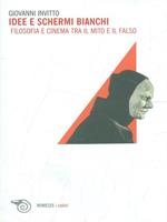 Idee e schermi bianchi. Filosofia e cinema tra il mito e il falso