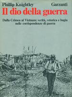 Il dio della guerra. Dalla Crimea al Vietnam: verità, retorica e bugia nelle corrispondenze di guerra