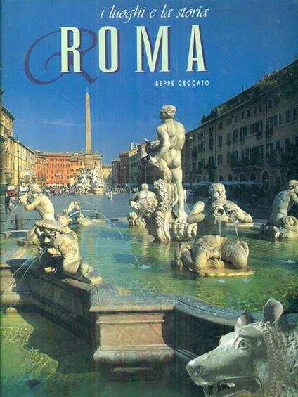 I luoghi e la storia Roma - Beppe Ceccato - copertina