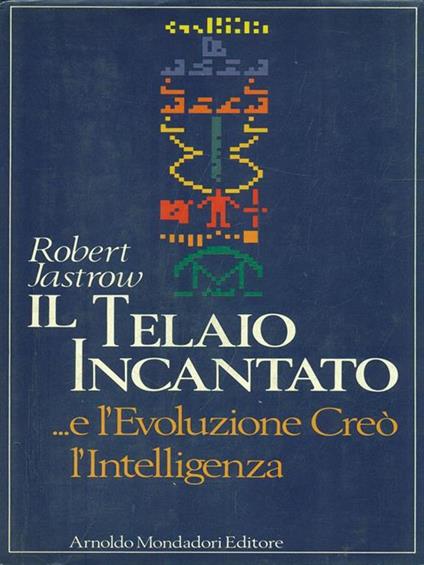Il Telaio Incantato - Robert Jastrow - copertina