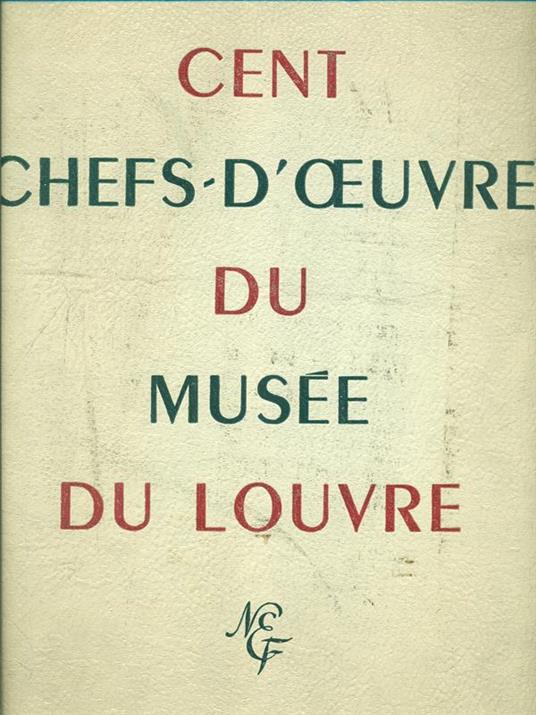 Cent chefs-d'oeuvre du Musee du Louvre - Rene Huyghe - copertina