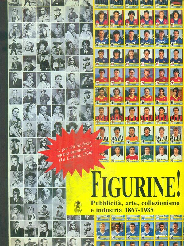 Figurine! Pubblicità arte collezionismo e industria 1867-1985