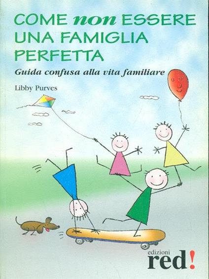 Come non crescere un figlio perfetto. Per fare dei propri figli persone allegre, creative e libere - Libby Purves - copertina