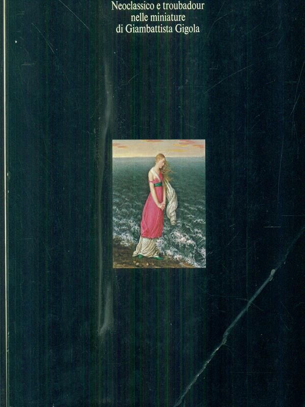 Neoclassico e troubadour nelle miniature di Giambattista Gigola