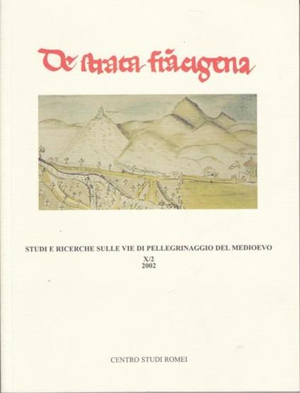 De Strata Francigena Studi e Ricerche sulle vie di pellegrinaggio del Medioevo Rivista De Strata Francigena, X/2, 2002 - copertina