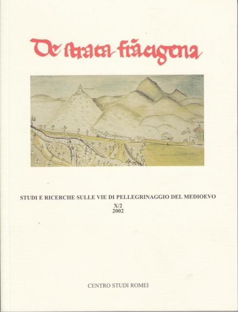 De Strata Francigena Studi e Ricerche sulle vie di pellegrinaggio del Medioevo Rivista De Strata Francigena, X/2, 2002