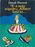 E a mio nipote Albert lascio