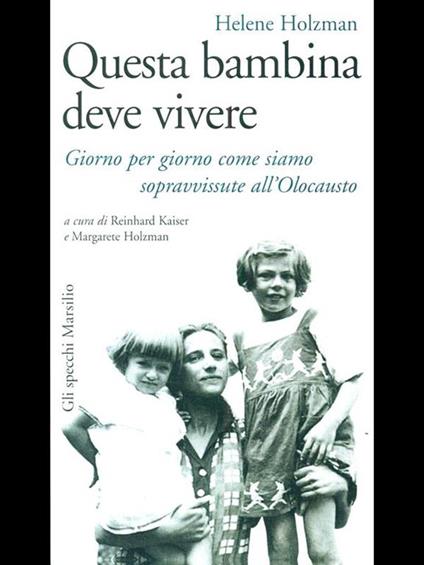 Questa bambina deve vivere. Giorno per giorno come siamo sopravvissute all'Olocausto - Helene Holzman - copertina