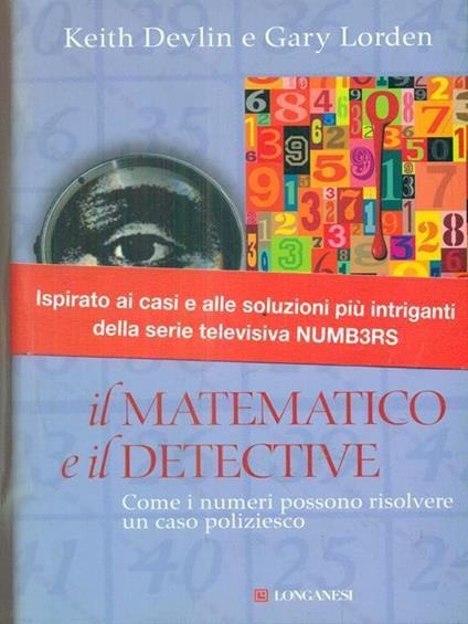 Il matematico e il detective. Come i numeri possono risolvere un caso poliziesco - Keith Devlin,Gary Lorden - copertina