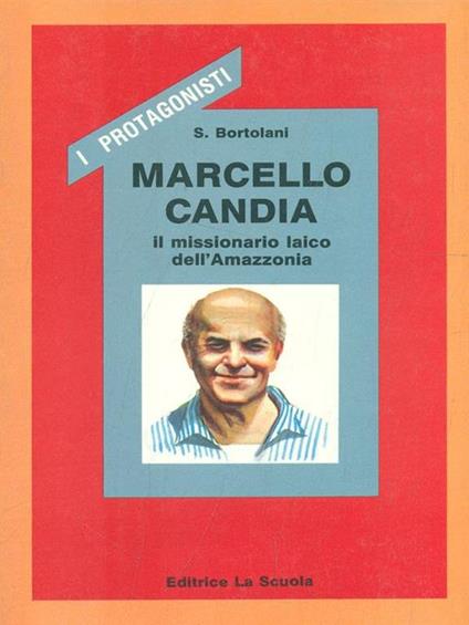 Marcello Candia. Il missionario laico dell'Amazzonia - Sergio Bortolani - copertina