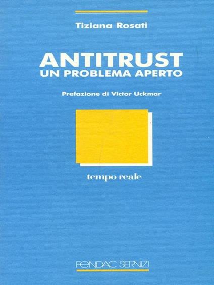 Antitrust Un problema aperto - Tiiana Rosati - copertina