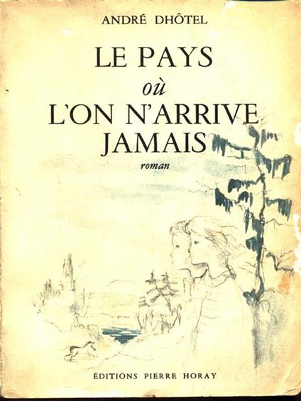 Le pays où l'on arrive jamais - André Dhotel - copertina