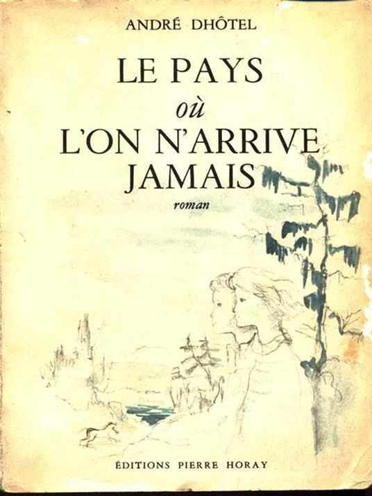 Le pays où l'on arrive jamais - André Dhotel - copertina