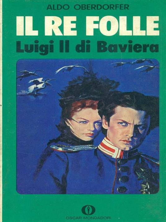 Il re folle Luigi II di Baviera - Aldo Oberdorfer - copertina