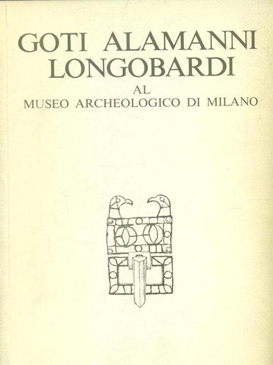 Goti Alamanni longobardi al museo archeologico di Milano - copertina