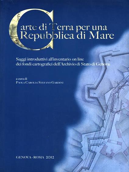 Carte di Terra per una Repubblica di Mare - Paola Caroli,Stefano Gardini - copertina
