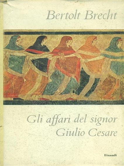 Gli affari del signor Giulio Cesare - Bertolt Brecht - copertina