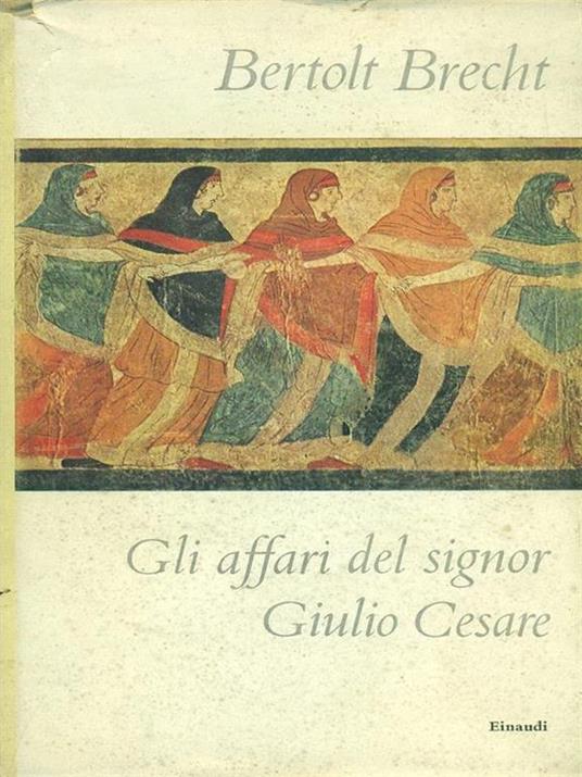 Gli affari del signor Giulio Cesare - Bertolt Brecht - copertina