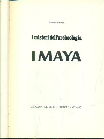 I misteri dell'archeologia. I maya - Luciano Ravazzin - copertina