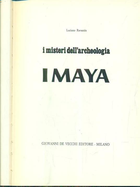 I misteri dell'archeologia. I maya - Luciano Ravazzin - copertina