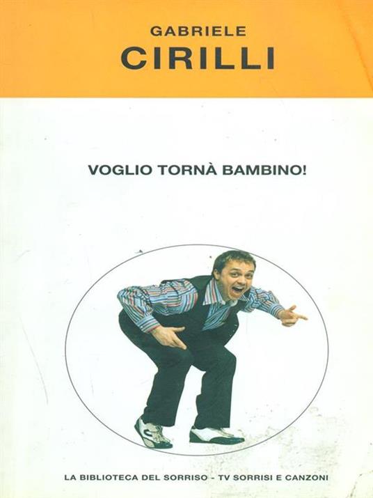 Voglio tornà bambino! - Gabriele Cirilli - copertina