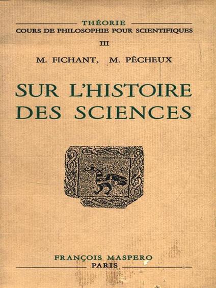 Sur l'histoire des sciences - M. Fichant,M. Pecheux - copertina
