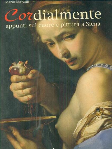 Cordialmente. Appunti sul cuore e pittura a Siena - Mario Marzilli - copertina