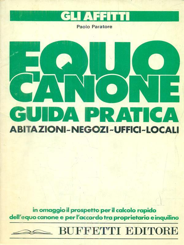 Gli Affitti. Equo canone guida pratica