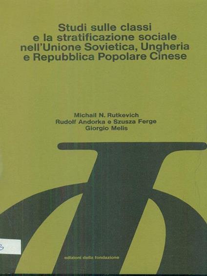 Studi sulle classi e la stratificazione sociale nell'Unione sovietica ungheria e repubblica popolare cinese - copertina