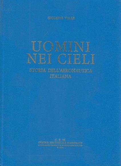 Uomini nei cieli. Storia dell'Aeronautica Italiana - Giuseppe Valle - copertina
