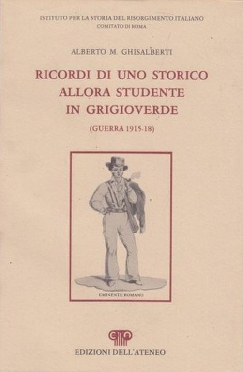 Ricordi di uno storico allora studente in grigioverde (Guerra 1915-18) - Alberto M. Ghisalberti - copertina