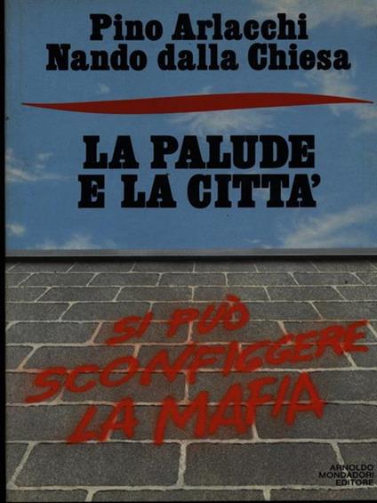 La palude e la città. Si può sconfiggere la mafia - Pino Arlacchi,Nando Dalla Chiesa - copertina