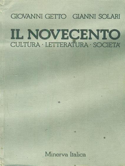 Il novecento. Per le Scuole superiori - Giovanni Getto,Gianni Solari - copertina