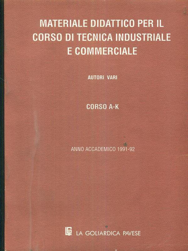 materiale didattico per il corso di tecnica industriale e commerciale corso A-K Anno accademico 1991-92