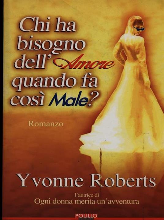 Chi ha bisogno dell'amore quando fa così male? - Yvonne Roberts - copertina