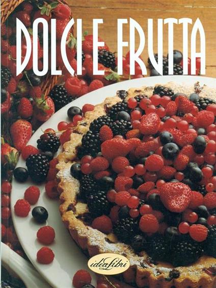 Dolci e frutta. Ediz. illustrata - Rosalba Gioffrè,Marco Lanza - copertina