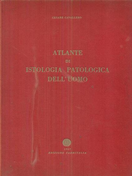 Atlante di istologia patologica dell'uomo - Cesare Cavallero - copertina