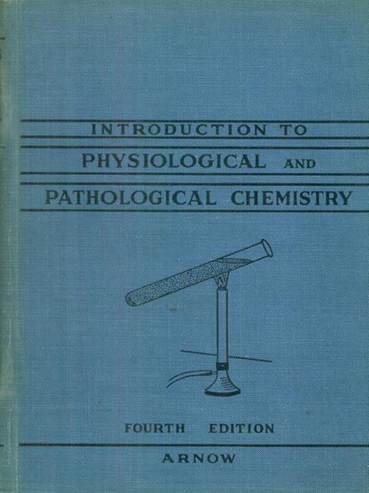 Introduction to physiological and pathological chemistry - Earle Arnow - copertina