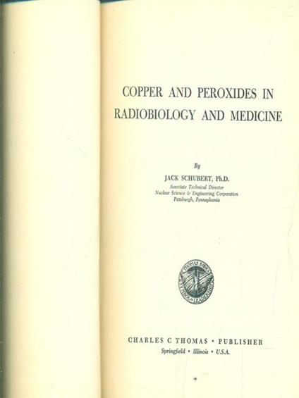 Copper and peroxides in radiobiology and medicine - Jack Schubert - copertina