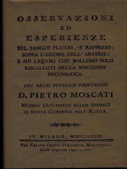Osservazioni ed esperienze sul sangue fluido, e rappreso sopra l'azione delle arterie - Pietro Moscati - copertina