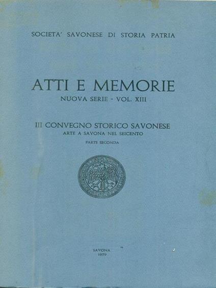 Atti e memorie Nuova serie vol XIII. III Convegno storico savonese parte seconda - copertina